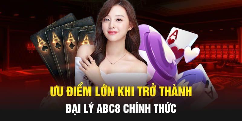 Trở thành đại lý ABC8 hứa hẹn nhiều quyền lợi hấp dẫn