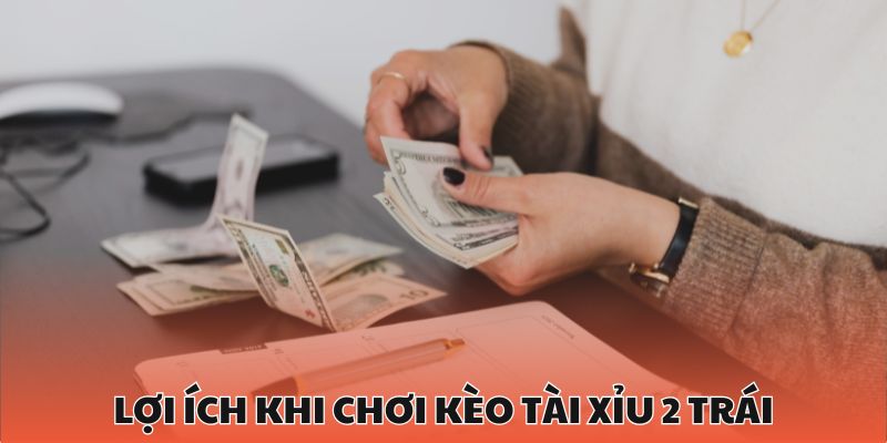 Cược trên dưới 2 bàn mang lại lợi nhuận hấp dẫn