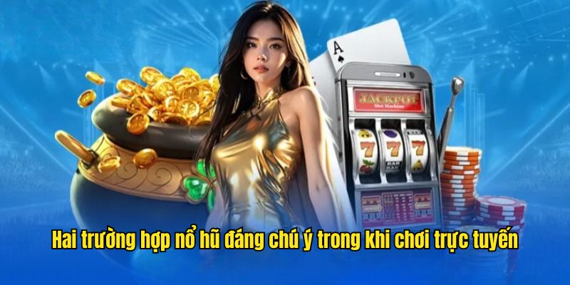 Hai trường hợp nổ hũ đáng chú ý trong khi chơi trực tuyến