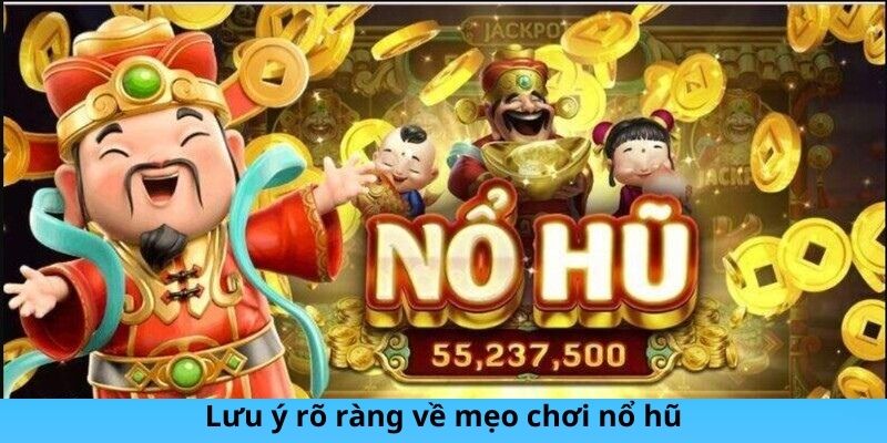 Lưu ý rõ ràng về mẹo chơi nổ hũ